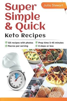 bokomslag Super Simple & Quick Keto Recipes: Are you sick of being overweight, flabby, tired, brain-fogged, low-energy and stressed out? Eating a wholesome Keto