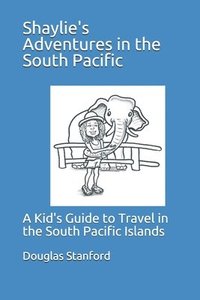 bokomslag Shaylie's Adventures in the South Pacific: A Kid's Guide to Travel in the South Pacific Islands