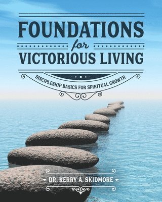 Foundations for Victorious Living: Discipleship Basics for Spiritual Growth 1