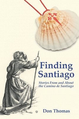 Finding Santiago: Stories From and About the Camino de Santiago 1