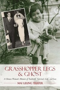 bokomslag Grasshopper Legs & Ghost: A Chinese Woman's Memoir of Tradition, Survival, Love, and Loss