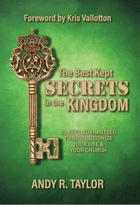 Andy Taylor - The Best Kept Secrets in the Kingdom: 20 Keys to Revolutionize Your Life and Your Church, Häftad