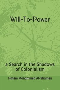 bokomslag Will-To-Power: a Search in the Shadows of Colonialism