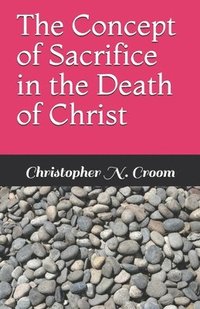 bokomslag The Concept of Sacrifice in the Death of Christ