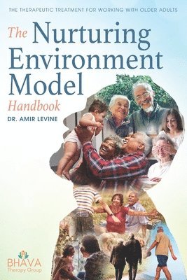 Amir Levine - The Nurturing Environment Model Handbook: The Therapeutic Treatment For Working With Older Adults, Häftad