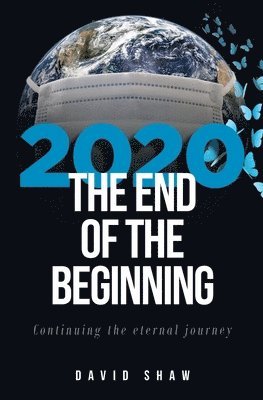 David Shaw - 2020 The End of the Beginning: continuing the eternal journey, Häftad