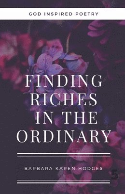 Finding Riches in the Ordinary 1