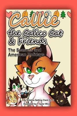 Callie the Calico Cat & Friends: Callie's Favorite Seasons and American Holidays 1