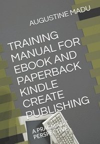 bokomslag Training Manual for eBook and Paperback Kindle Create Publishing: A Pragmatic Perspective