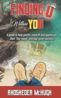 bokomslag Finding U Within You: A guide to help youths unearth and appreciate their 'you-nique' and God-given abilities.