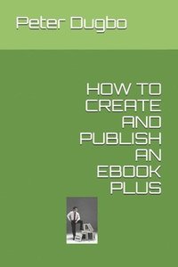 bokomslag How to Create and Publish an eBook Plus
