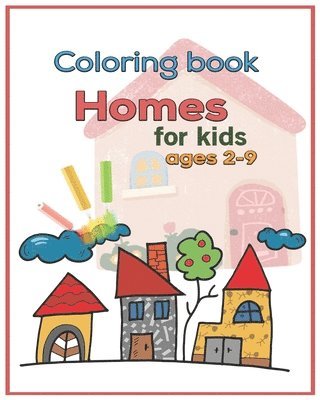 Coloring book Homes for kids ages 2-9 1