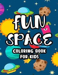 bokomslag Fun Space Coloring Book For Kids: Coloring Sheets Of The Outer Space, Illustrations And Designs To Color Of Astronauts, Rockets, Planets