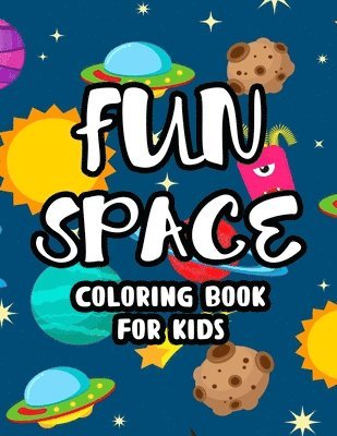 bokomslag Fun Space Coloring Book For Kids: Coloring Sheets Of The Outer Space, Illustrations And Designs To Color Of Astronauts, Rockets, Planets