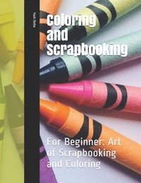 bokomslag Coloring and Scrapbooking: For Beginner: Art of Scrapbooking and Coloring