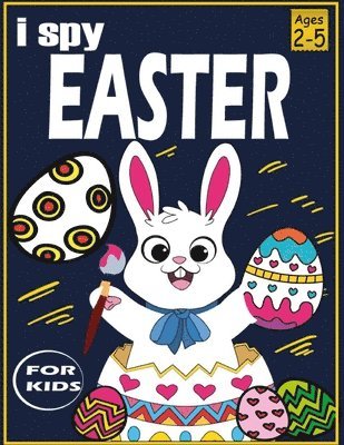 i spy easter book for kids 2-5: A Collection of Fun and Easy Happy Easter Eggs cute and fun Easter gifts for kids Easter baskets for toddler and presc 1