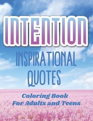 Intention Inspirational Quotes Coloring Book For Adults and Teens with Floral Motifs 1
