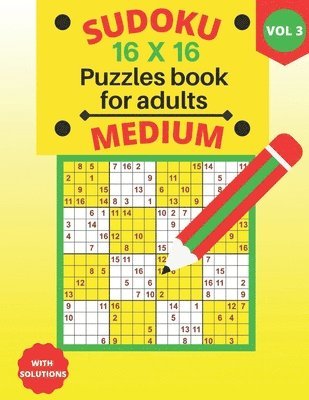 Sudoku 16 X 16 medium Puzzles - volume 3: medium Sudoku 16 X 16 Puzzles book for adults with Solutions - Large Print - One Puzzle Per Page (Volume 3) 1