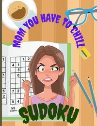 bokomslag Mom You Have To Chill Sudoku: Amazing Mothers Day Gift For Moms That Need To Take It Easy A Funny Present For Stress Relief