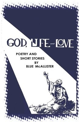 bokomslag GOD, LIFE and LOVE: Poetry and Short Stories