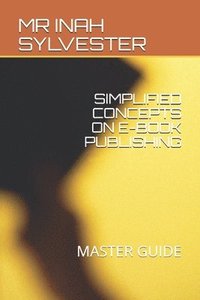 bokomslag Simplified Concepts on E-Book Publishing: Master Guide