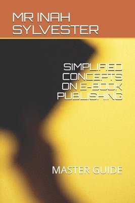 Simplified Concepts on E-Book Publishing: Master Guide 1