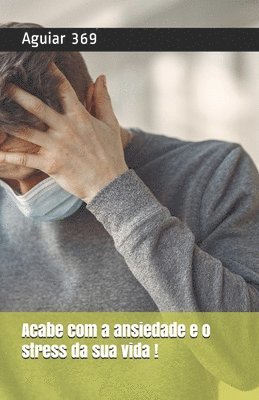 Aguiar 369 - Acabe com o stress e a Ansiedade: Você é predominante sobre sua vida!, Häftad