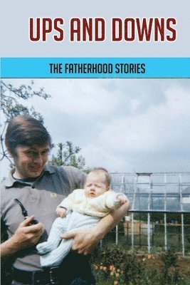 bokomslag Ups And Downs: The Fatherhood Stories: Gentle Parenting For Dads