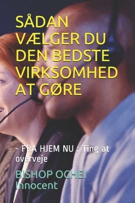 Sådan VÆlger Du Den Bedste Virksomhed at GØre: - FRA HJEM NU: Ting at overveje 1