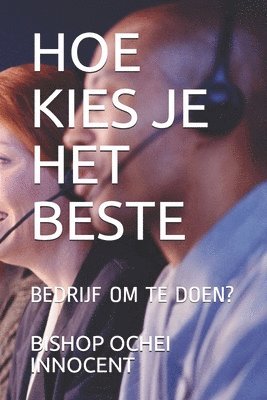 bokomslag Hoe Kies Je Het Beste: Bedrijf Om Te Doen?