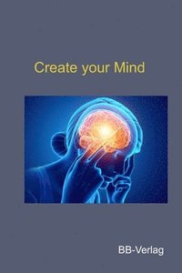 bokomslag Create your Mind: Verbessere die Leistung deines Gehirns