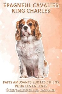 bokomslag Épagneul Cavalier King Charles: Faits amusants sur les chiens pour les enfants #2