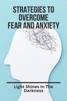 Carlton Keys - Strategies To Overcome Fear And Anxiety: Light Shines In The Darkness: How To Help A Child Overcome Jealousy, Häftad