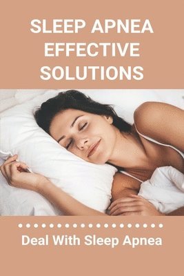 Sleep Apnea Effective Solutions: Deal With Sleep Apnea: Snoring Device 1