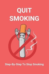 bokomslag Quit Smoking: Step-By-Step To Stop Smoking: Stop Smoking Kit