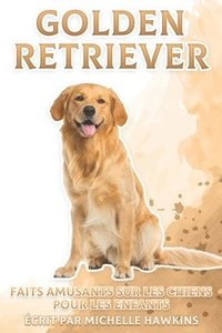 bokomslag Golden Retriever: Faits amusants sur les chiens pour les enfants #4