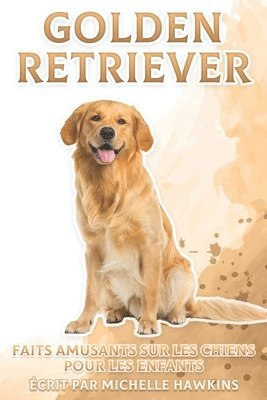 bokomslag Golden Retriever: Faits amusants sur les chiens pour les enfants #4