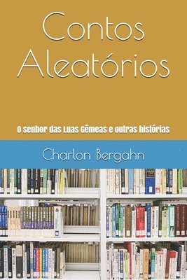 bokomslag Contos Aleatórios: O senhor das Luas Gêmeas e outras histórias