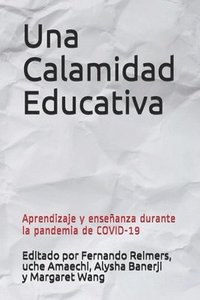 bokomslag Una Calamidad Educativa: Aprendizaje y enseñanza durante la pandemia de COVID-19
