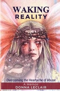 bokomslag Waking Reality: Overcoming the Heartache of Abuse