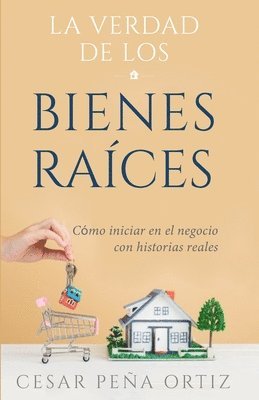 bokomslag La verdad de los Bienes Raíces: Como iniciar en el negocio con historias reales