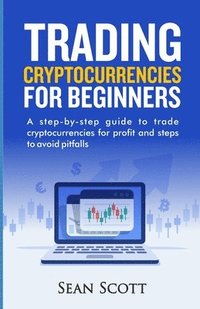 bokomslag Trading Cryptocurrencies for beginners: A Step-by-Step Guide to Trade Cryptocurrencies for Profit and Steps to Avoid Pitfalls