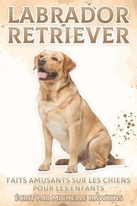 bokomslag Labrador Retriever: Faits amusants sur les chiens pour les enfants #8