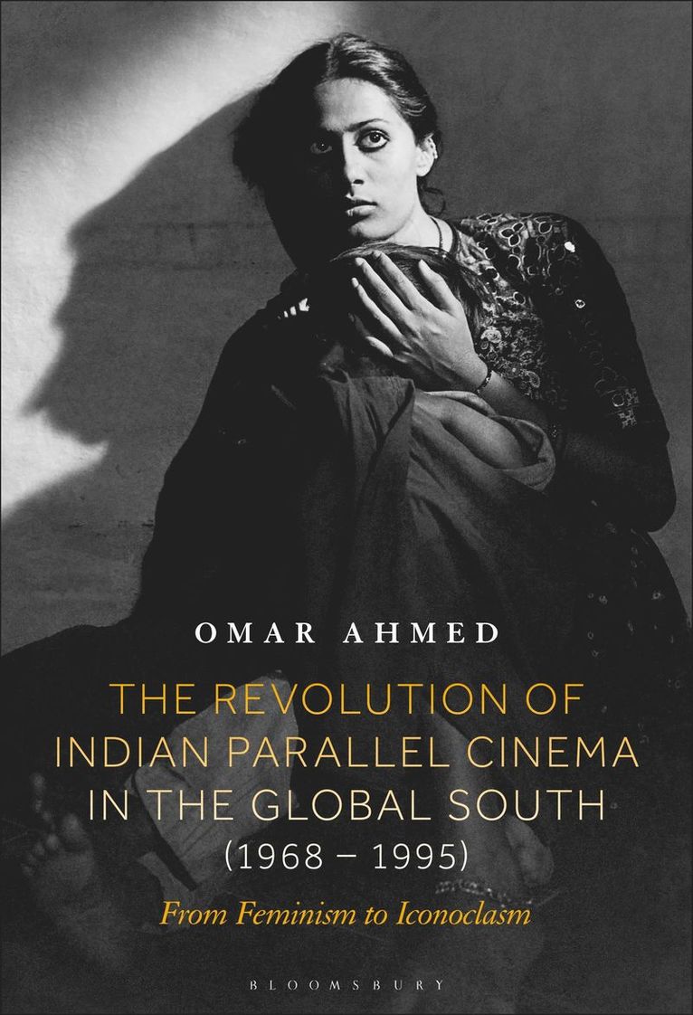 Omar Ahmed, UK) Ahmed, Omar (Freelance Film Scholar & Curator - Revolution of Indian Parallel Cinema in the Global South (1968–1995), Inbunden