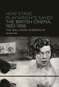 bokomslag How Stage Playwrights Saved the British Cinema, 1930-1956