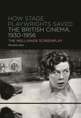 How Stage Playwrights Saved the British Cinema, 1930-1956 1