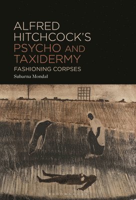 bokomslag Alfred Hitchcock's Psycho and Taxidermy: Fashioning Corpses