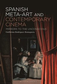 bokomslag Spanish Meta-Art and Contemporary Cinema: Mirrors to the Unconscious