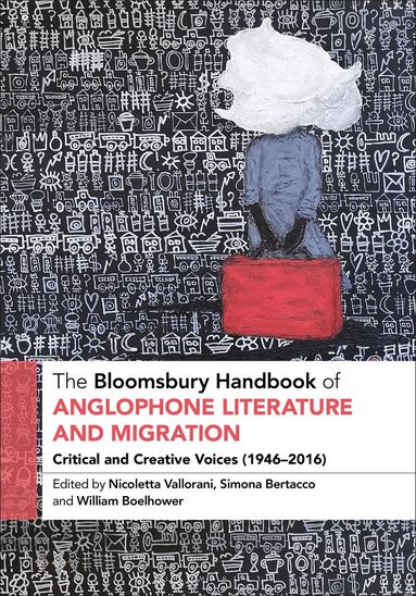 Nicoletta Vallorani, Simona Bertacco, William Boelhower - Bloomsbury Handbook of Anglophone Literature and Migration, Inbunden