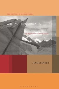 bokomslag Writing the Mountains: The Alpine Form in German Fiction